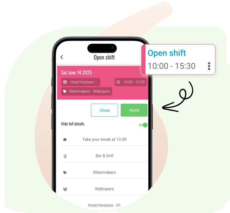 Apply for open shifts Roster makers can publish open shifts in the schedule. These shifts will be visible for employees in the Employee App, allowing employees to sign up for available shifts and ensures gaps in the schedule are easily covered.